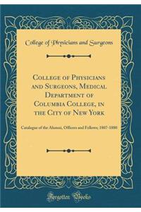 College of Physicians and Surgeons, Medical Department of Columbia College, in the City of New York: Catalogue of the Alumni, Officers and Fellows; 1807-1880 (Classic Reprint)