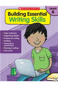 Building Essential Writing Skills: Grade 6