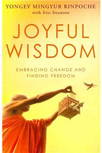 Joyful Wisdom: Embracing Change and Finding Freedom. Yongey Mingyur Rinpoche with Eric Swanson