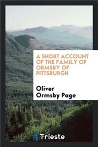 A Short Account of the Family of Ormsby of Pittsburgh