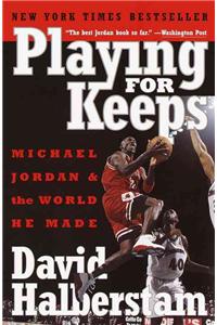 Playing for Keeps: Michael Jordan and the World He Made