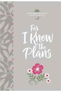 For I Know the Plans: Morning and Evening Devotional