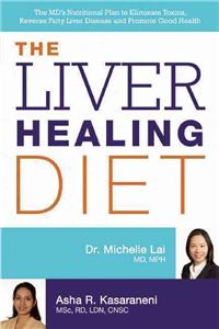 The Liver Healing Diet: The MD's Nutritional Plan to Eliminate Toxins, Reverse Fatty Liver Disease and Promote Good Health