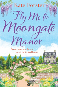 Fly Me to Moongate Manor: A Feel-Good Romantic Escapist Read from Kate Forster