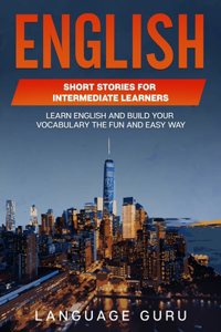 English Short Stories for Intermediate Learners: Learn English and Build Your Vocabulary the Fun and Easy Way