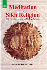 Meditation in Sikh Religion: Eight Spiritual Lessons in Finding the Truth