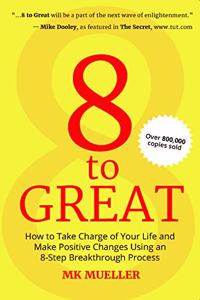 8 to Great: How to Take Charge of Your Life and Make Positive Changes