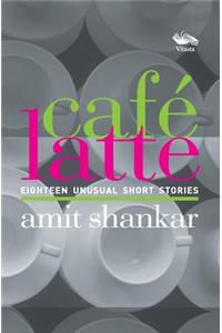 Café Latte 18 UNUSUAL Short Stories