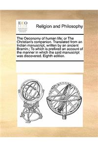 The Oeconomy of human life; or The Christian's companion. Translated from an Indian manuscript, written by an ancient Bramin.; To which is prefixed an account of the manner in which the said manuscript was discovered. Eighth edition.