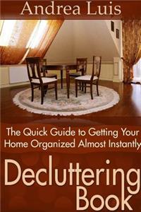 Decluttering Book: The Quick Guide to Getting Your Home Organized Almost Instantly