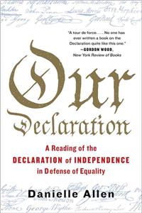 Our Declaration - A Reading of the Declaration of Independence in Defense of Equality