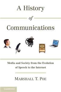 History of Communications: Media and Society from the Evolution of Speech to the Internet