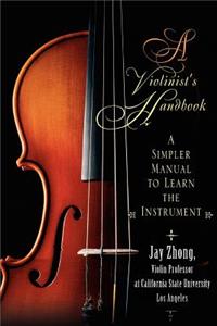 Violinist's Handbook: A Simpler Manual to Learn the Instrument