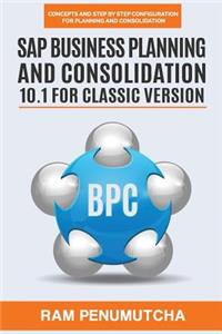 SAP Business Planning and Consolidation 10.1 for Classic Version: Concepts and Step by Step Configuration for Planning and Consolidation