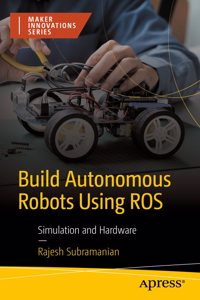 Build Autonomous Mobile Robot from Scratch Using Ros: Simulation and Hardware