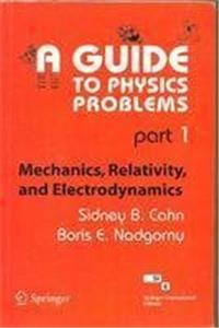 Guide To Physics Problems, Part 1: Mechanics, Relativity And Electrodynamics