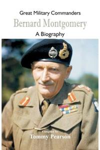 Great Military Commanders - Bernard Montgomery: A Biography