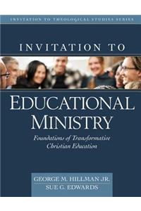 Invitation to Educational Ministry: Foundations of Transformative Christian Education