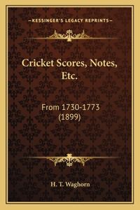 Cricket Scores, Notes, Etc.