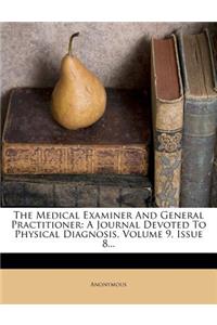 The Medical Examiner and General Practitioner: A Journal Devoted to Physical Diagnosis, Volume 9, Issue 8...