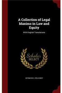 A Collection of Legal Maxims in Law and Equity