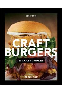 Craft Burgers and Crazy Shakes from Black Tap: A Cookbook