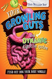 Your Brilliant Body: Your Growling Guts and Dynamic Digestive System