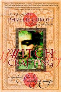 Witch Crafting: A Spiritual Guide to Making Magic