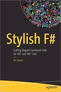 Stylish F#: Crafting Elegant Functional Code for .NET and .NET Core