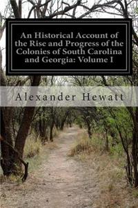 Historical Account of the Rise and Progress of the Colonies of South Carolina and Georgia