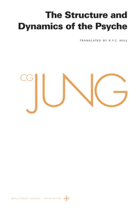 Collected Works of C. G. Jung, Volume 8: The Structure and Dynamics of the Psyche