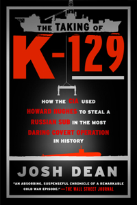 Taking of K-129: How the CIA Used Howard Hughes to Steal a Russian Sub in the Most Daring Covert Operation in History