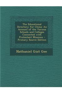 The Educational Directory for China: An Account of the Various Schools and Colleges Connected with Protestant Missions