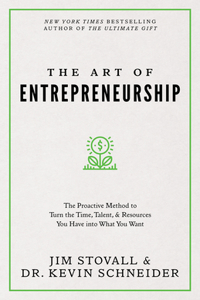 Art of Entrepreneurship: The Proactive Method to Turn the Time, Talent, and Resources You Have Into What You Want