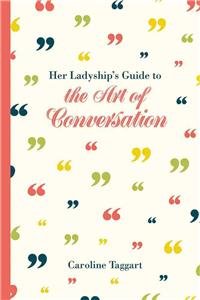 Her Ladyship's Guide to the Art of Conversation