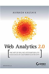 Web Analytics 2.0: The Art Of Online Accountability & Science Of Customer Centricity