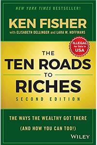 The Ten Roads to Riches: The Ways the Wealthy Got There (And How You Can Too!)