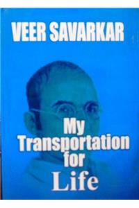 My Transportation For Life: Original Writings Of Veer Savarkar