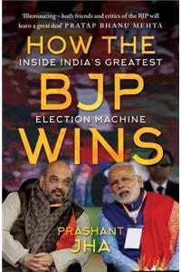 How the BJP wins: Inside India’s Greatest Election Machine