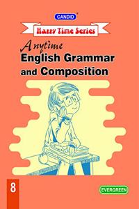 Evergreen Candid Happy Time Series Anytime English Grammar and Composition : For 2021 Examinations(CLASS 8)