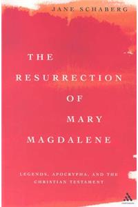 Resurrection of Mary Magdalene: Legands, Apocrypha, And The Christian Testament