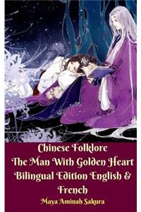 Chinese Folklore The Man With Golden Heart Bilingual Edition English and French