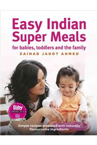 Easy Indian Super Meals: For Babies, Toddlers and the Family