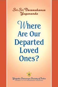 Where are Our Departed Loved Ones?