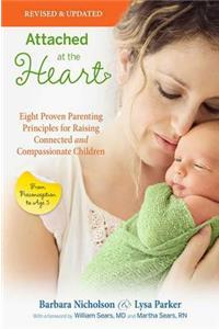 Attached at the Heart: Eight Proven Parenting Principles for Raising Connected and Compassionate Children: Eight Proven Parenting Principles for Raising Connected and Compassionate Children