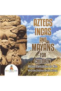 Aztecs, Incas, and Mayans for Children Ancient Civilizations for Kids 4th Grade Children's Ancient History