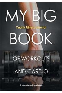 My Big Book of Workouts and Cardio. Yearly Fitness Journal