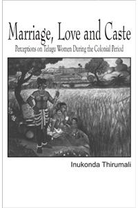 Marriage, Love and Caste : Perceptions on Telugu Women During the Colonial Period