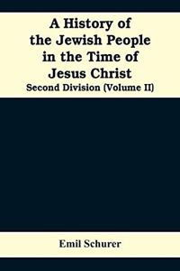 History of the Jewish People in the Time of Jesus Christ: Second Division (Volume II)