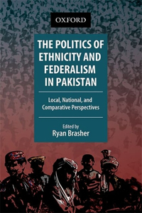 Politics of Ethnicity and Federalism in Pakistan: Local, National, and Comparative Perspectives